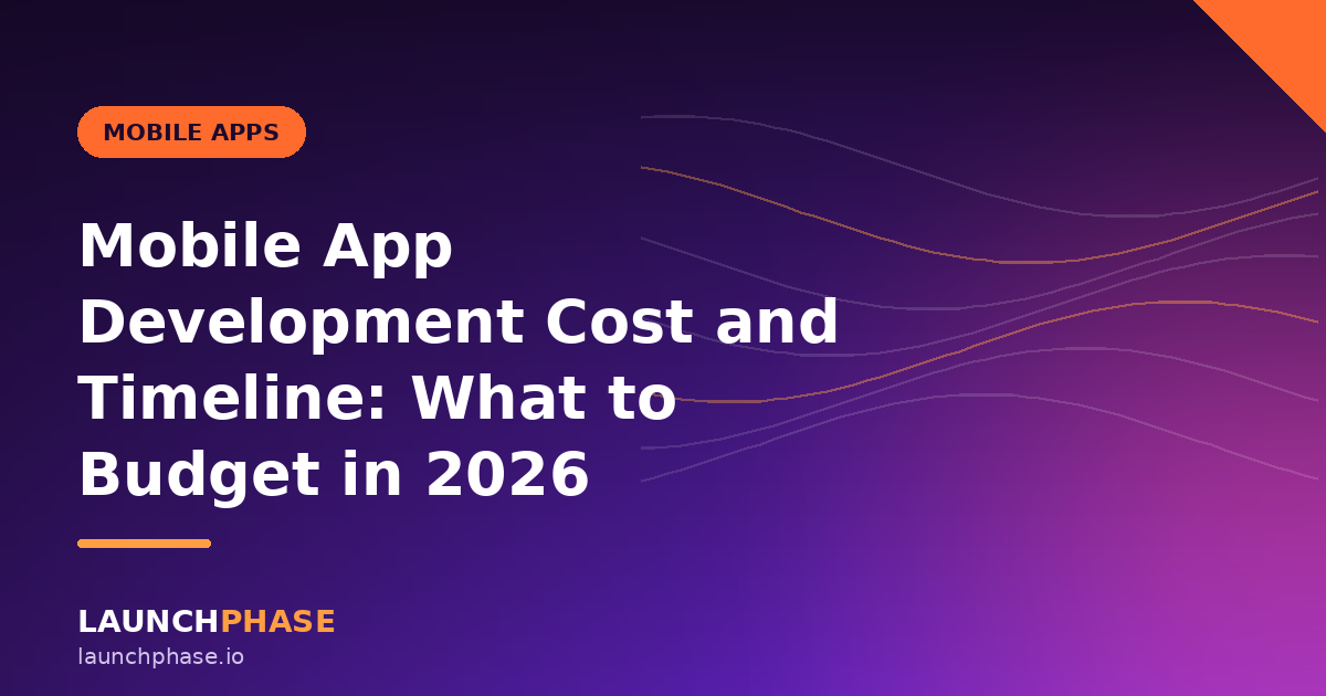 Mobile App Development Cost and Timeline: What to Budget in 2026