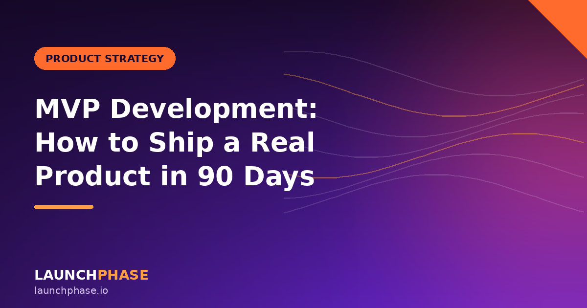 MVP Development: How to Ship a Real Product in 90 Days