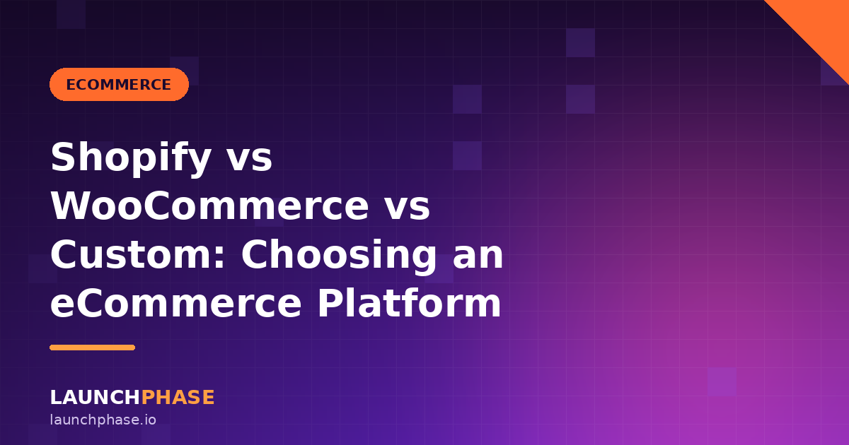 Shopify vs WooCommerce vs Custom: Choosing an eCommerce Platform